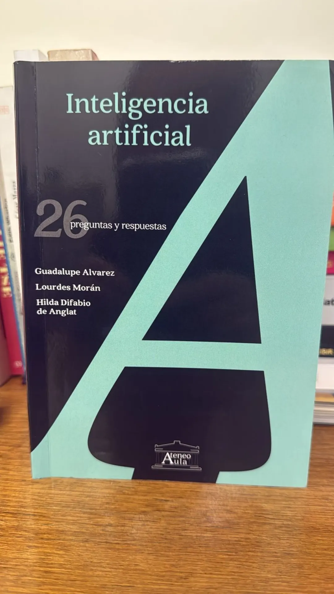 “Inteligencia Artificial: 26 preguntas y respuestas” Editorial Ateneo, 2025
