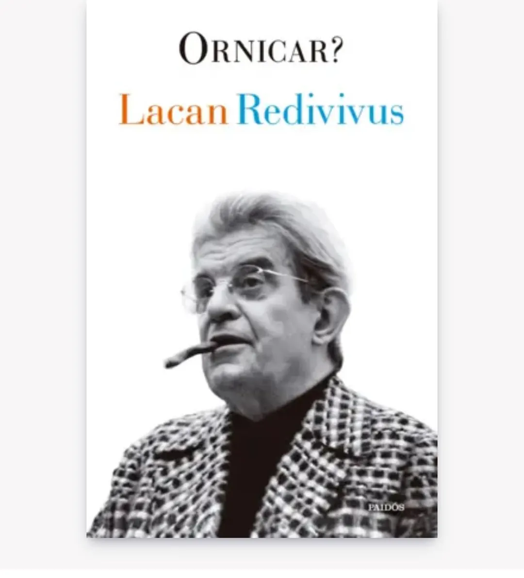 “Lacan redivivus” (2025 Editorial Paidós). Archivos y testimonios inéditos
