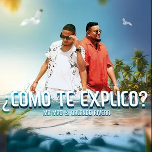 Mr. Mao Ft. Orlando Rivera “¿Cómo te explico?”