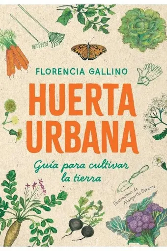 Florencia Gallino en “Huerta Urbana. Guía para cultivar la tierra” (Ediciones El Ateneo, 2026) con ilustraciones de Margarita Borzone.